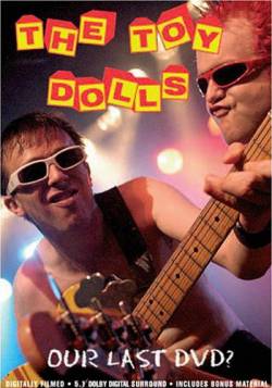 The Toy Dolls : Our Last DVD?